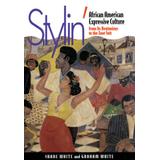Stylin': African-American Expressive Culture, From Its Beginnings To The Zoot Suit
