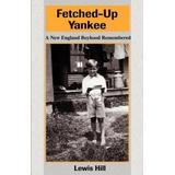 Fetched-Up Yankee: A New England Boyhood Remembered