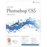 Photoshop CS5: Advanced, Student Manual [With CDROM]
