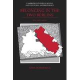 Belonging In The Two Berlins: Kin, State, Nation