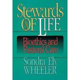 Stewards Of Life: Bioethics And Pastoral Care