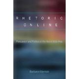 Rhetoric Online: Persuasion And Politics On The World Wide Web
