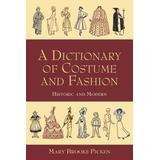 A Dictionary Of Costume And Fashion: Historic And Modern