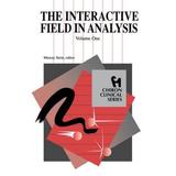The Interactive Field In Analysis (Chiron Clinical Series)