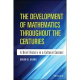 The Development Of Mathematics Throughout The Centuries: A Brief History In A Cultural Context