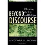 Beyond Discourse: Education, The Self, And Dialogue