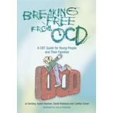 Breaking Free From Ocd: A Cbt Guide For Young People And Their Families