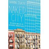 Naked City: The Death And Life Of Authentic Urban Places
