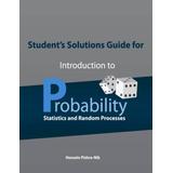 Student's Solutions Guide For Introduction To Probability, Statistics, And Random Processes