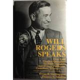 Will Rogers Speaks: Over 1000 Timeless Quotations For Public Speakers And Writers, Politicians, Comedians, Browsers...