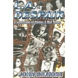 L.a. Despair: A Landscape Of Crimes & Bad Times