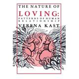 Nature Of Loving: Patterns Of Human Relationship