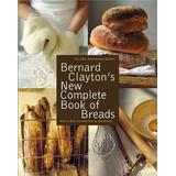 Bernard Clayton's New Complete Book Of Breads