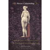 Necro Citizenship: Death, Eroticism, And The Public Sphere In The Nineteenth-Century United States