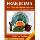 Frankoma: And Other Oklahoma Potteries (With Revised Price Guide)