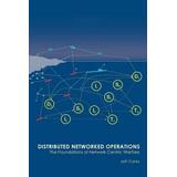 Distributed Networked Operations: The Foundations Of Network Centric Warfare