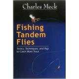 Fishing Tandem Flies: Tactics, Techniques, And Rigs To Catch More Trout