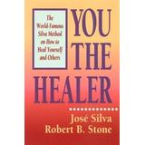 You The Healer: The World-Famous Silva Method On How To Heal Yourself And Others