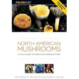 North American Mushrooms: A Field Guide To Edible And Inedible Fungi