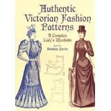 Authentic Victorian Fashion Patterns: A Complete Lady's Wardrobe