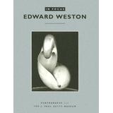 In Focus: Edward Weston: Photographs From The J. Paul Getty Museum