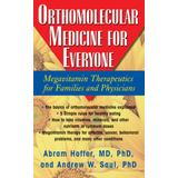 Orthomolecular Medicine For Everyone: Megavitamin Therapeutics For Families And Physicians