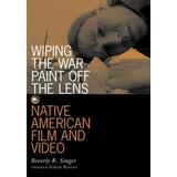 Wiping The War Paint Off The Lens: Native American Film And Video