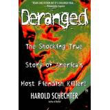 Deranged: The Shocking True Story Of America's Most Fiendish Killer