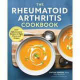 The Rheumatoid Arthritis Cookbook: Anti-Inflammatory Recipes To Fight Flares And Fatigue
