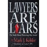 Lawyers Are Liars: The Truth About Protecting Our Assets