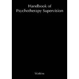 Handbook Of Psychotherapy Supervision