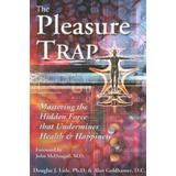 The Pleasure Trap: Mastering The Hidden Force That Undermines Health And Happiness