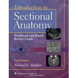 Introduction To Sectional Anatomy Workbook And Board Review Guide With Access Code