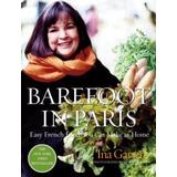 Barefoot In Paris: Easy French Food You Can Make At Home: A Barefoot Contessa Cookbook