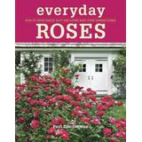 Everyday Roses: How To Grow Knock Out(R) And Other Easy-Care Garden Roses