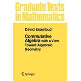 Commutative Algebra: With A View Toward Algebraic Geometry