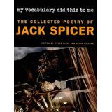My Vocabulary Did This To Me: The Collected Poetry Of Jack Spicer