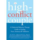 The High-Conflict Couple: A Dialectical Behavior Therapy Guide To Finding Peace, Intimacy, And Validation