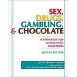 Sex, Drugs, Gambling & Chocolate: A Workbook For Overcoming Addictions