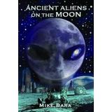 Ancient Aliens On The Moon