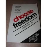 Choose Freedom: Have, Be, & Do Whatever You W