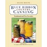 Blue Ribbon Country Canning: Traditional And