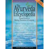 The Ayurveda Encyclopedia: Natural Secrets To Healing, Prevention, & Longevity