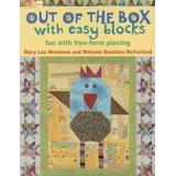 Out Of The Box With Easy Blocks: Fun With Free-Form Piecing