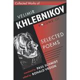 Collected Works Of Velimir Khlebnikov, Volume Iii: Selected Poems