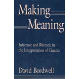 Making Meaning: Inference And Rhetoric In The Interpretation Of Cinema