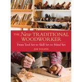 The New Traditional Woodworker: From Tool Set To Skill Set To Mind Set