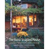 The Hand-Sculpted House: A Practical And Philosophical Guide To Building A Cob Cottage