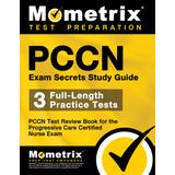 Pccn Exam Secrets Study Guide: 3 Full-Length Practice Tests, Pccn Test Review Book For The Progressive Care Certified Nurse Exam