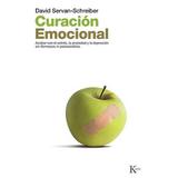 Curaci�N Emocional: Acabar Con El Estr�S, La Ansiedad Y La Depresi�N Sin F�Rmarcos Ni Psicoan�Lisis